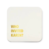 Who Invited Karen Coasters 5